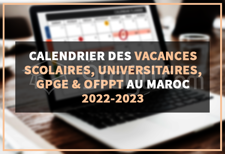 Vacances scolaires, universitaires, CPGE et OFPPT au Maroc 2022-2023